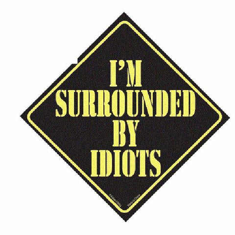 Im Surrounded By Idiots Car Sign